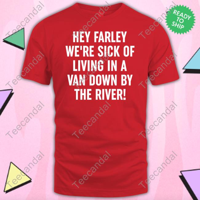 Standupuaw Hey Farley We're Sick Of Living In A Van Down By The River Sweatshirt