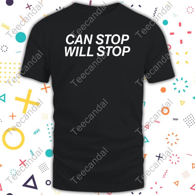 Shirts That Go Hard Store Can Stop Will Stop T Shirt