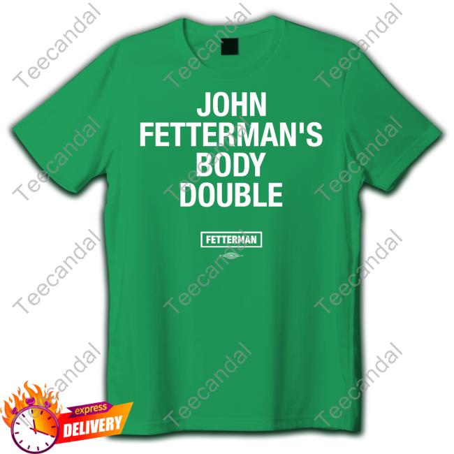 Johnfetterman Store John Fetterman's Body Double Shirt