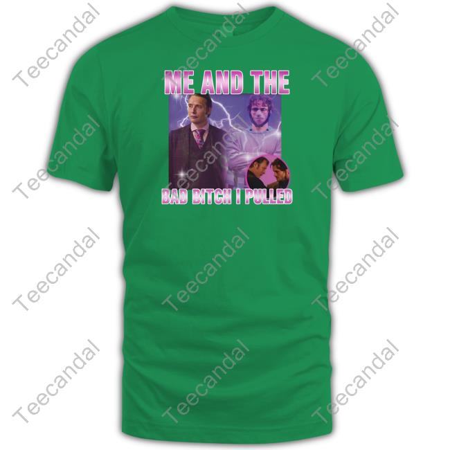 Degenerated Store Hannibal Lecter And Mads Mikkelsen Me And The Bad Bitch I Pulled Shirt