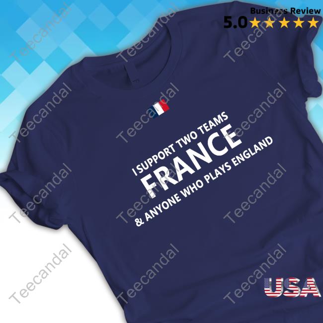 Official I Support Two Teams France And Anyone Who Plays England Long Sleeve T Shirt Darren Tulett