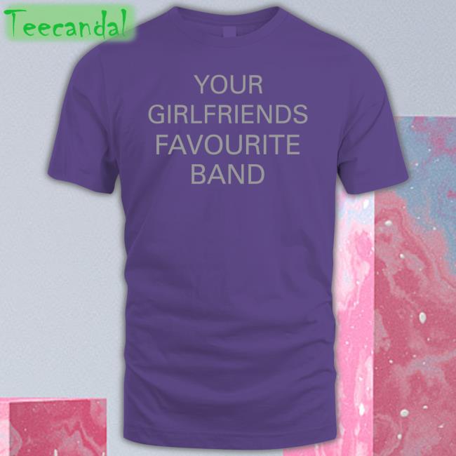 The 1975 Merch Your Girlfriends Favourite Band Tee Shirt