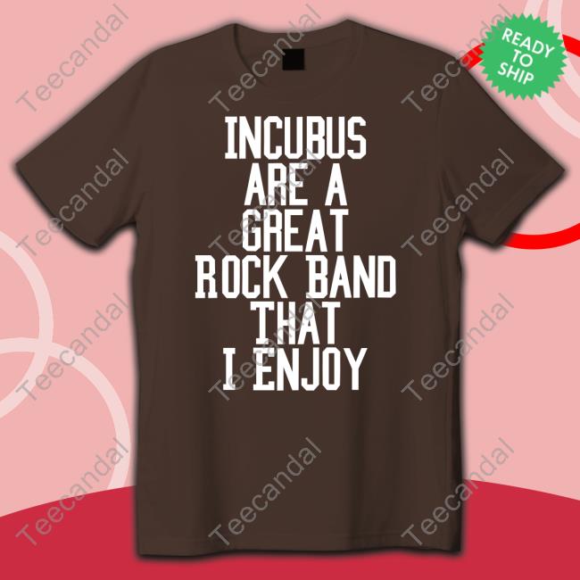 Incubus Are A Great Rock Band That I Enjoy Tee Shirt Methsyndicate Store
