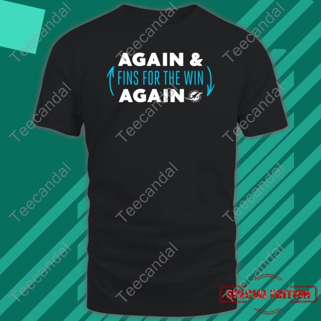 Again Fins For The Win Again Tee Shirt Hard Rock Stadium