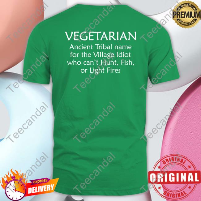 Bernadette Vegetarian Ancient Tribal Name For The Village Idiot Who Can't Hunt Fish Or Light Fire Shirt