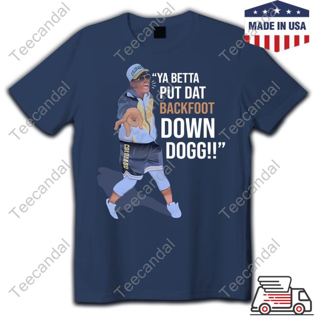 Lou Young Iii Ya Betta Put Dat Backfoot Down Dogg Tee Shirt