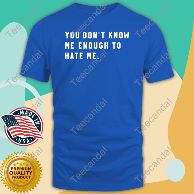 You Don’T Know Me Enough To Hate Me Hoodie