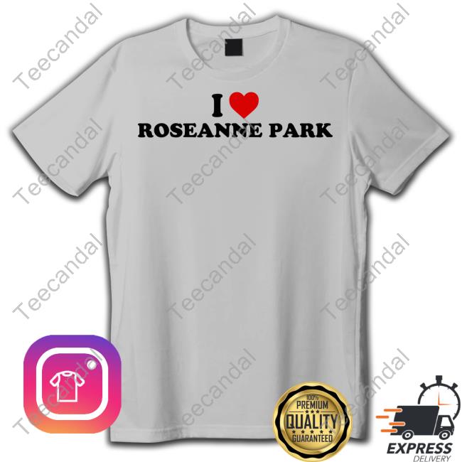 Colourmeblue99 I Love Roseanne Park T Shirt