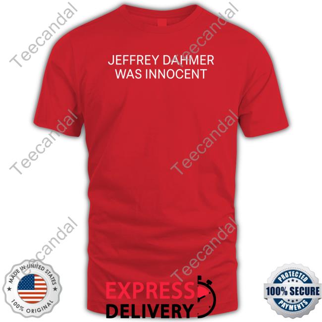 Nsfw Appreal Jeffrey Dahmer Was Innocent Tee Shirt