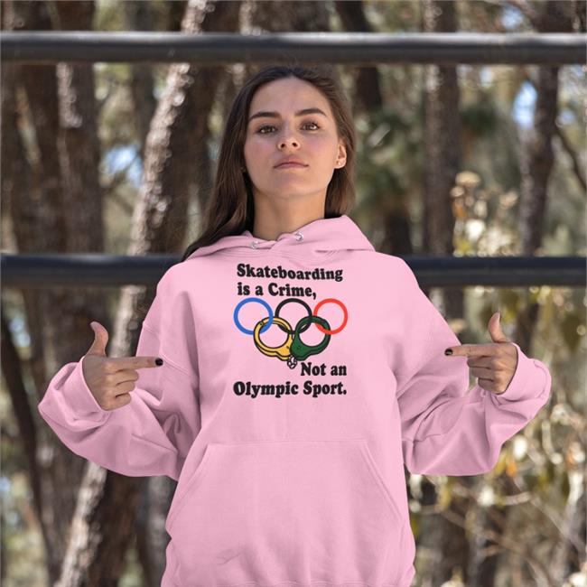 Skateboarding Is A Crime Not An Olympic Sport T-Shirt Shirts That Go Hard