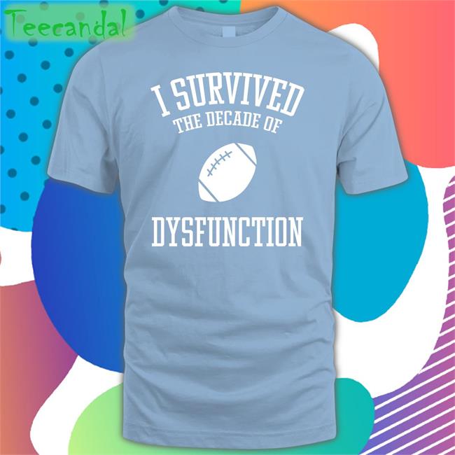 I Survived The Decade Of Dysfunction Shirts Mark Nagi I Survived The Decade Of Dysfunction Sweatshirt Marknagi