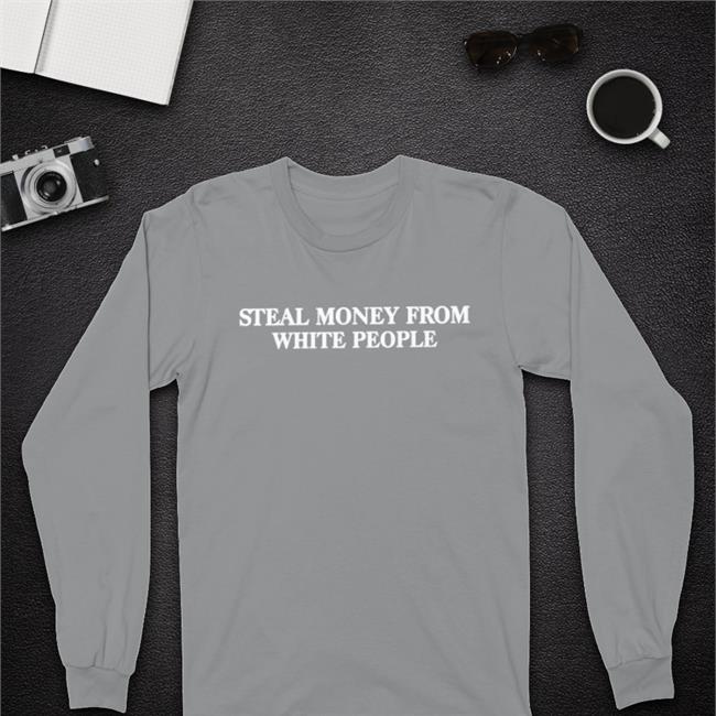 Steal Money From White People Tee Acehenny