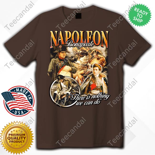Notsafeforwear Napoleon Bonaparte There Is Nothing We Can Do Long Sleeve T-Shirt