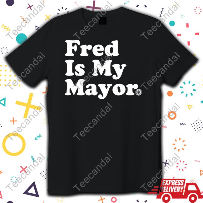 Bbbprinting Merch Fred Is My Mayor Shirt Triple B