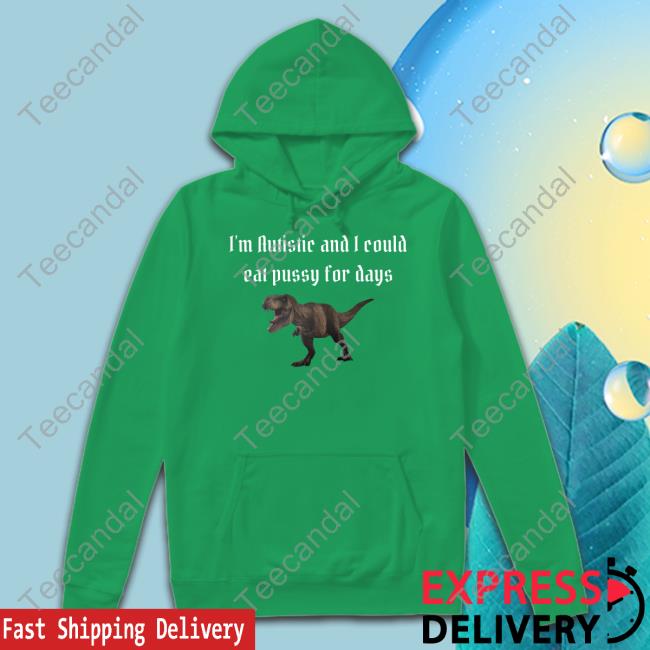 Alice I'm Autistic And I Could Eat Pussy For Days Sweatshirt