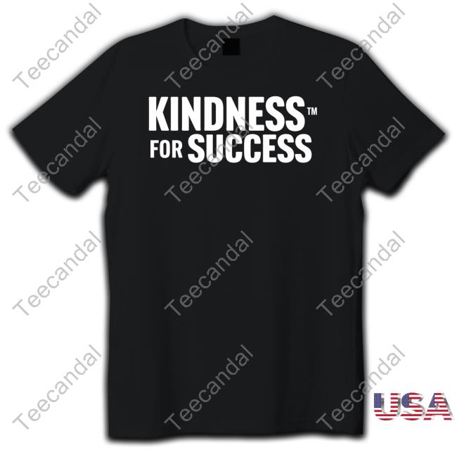 Kindness4succes Kindness For Success T-Shirt