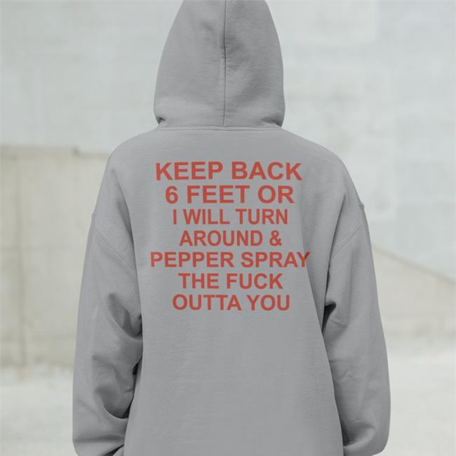 Shirts With Threatening Auras Keep Back 6 Feet Or I Will Turn Around Pepper Spray The Fuck Outta You Hooded Sweatshirt