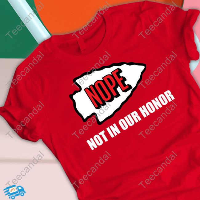 Nope Not In Your Honor Hoodied Sweatshirt Kansas City Chiefs