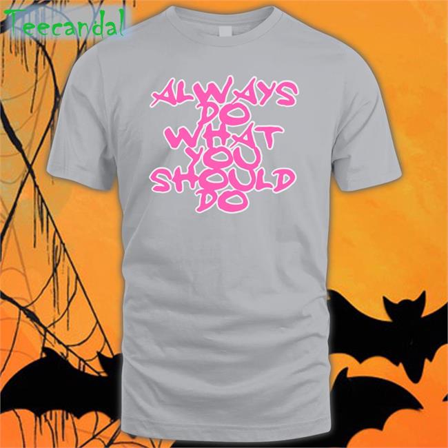 Always Do What You Should Do T Shirt Doverstreetmarket Merch