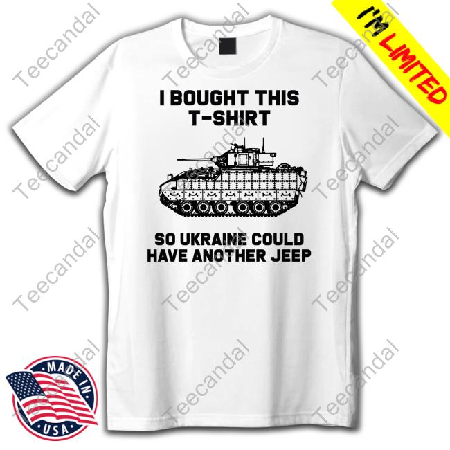 Nafo Ofan Store I Bought This T-Shirt So Ukraine Could Have Another Jeep Sweatshirt