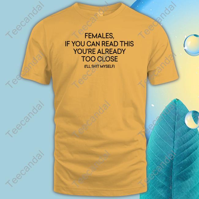 Hvyapprl Females, If You're Reading This You're Too Close Tee