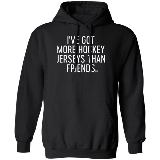 I've Got More Hockey Jerseys Than Friends Hoodie Bring Hockey Back