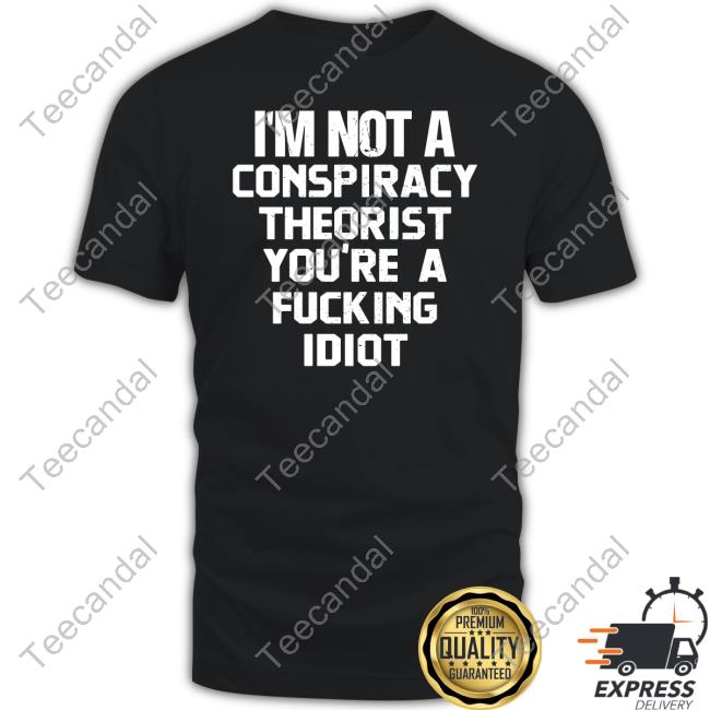 Rebelcat I'm Not A Conspiracy Theorist You're A Fucking Idiot Sweatshirt Rebelpuss