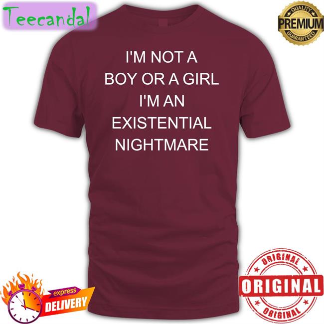 I Not A Boy Or A Girl I'm An Existential Nightmare Tee