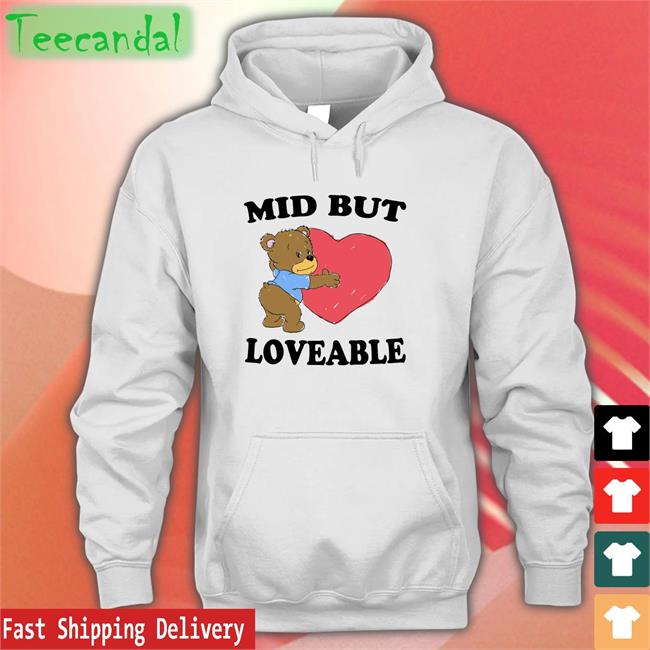 The Good Shirts Store Mid But Loveable T Shirt