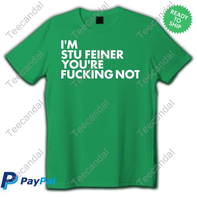 I'm Stu Feiner You're Fucking Not Long Sleeve Tee Shirt