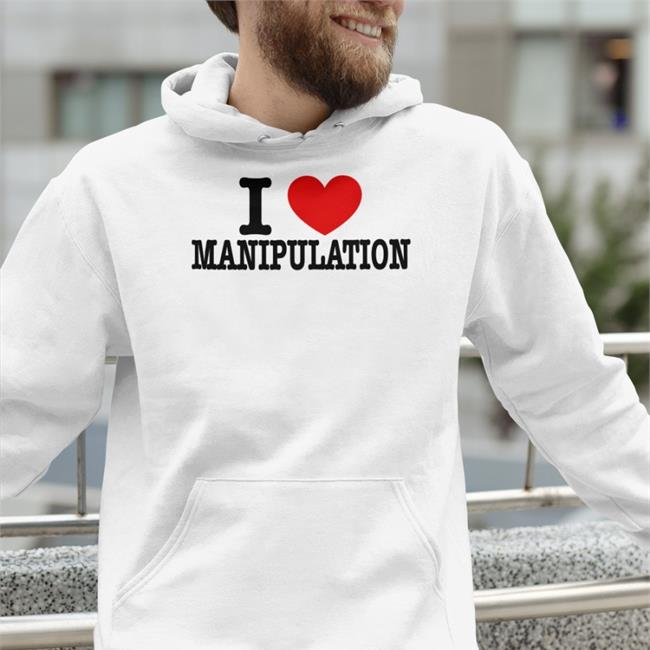 I Love Manipulation T Shirt Braydennss