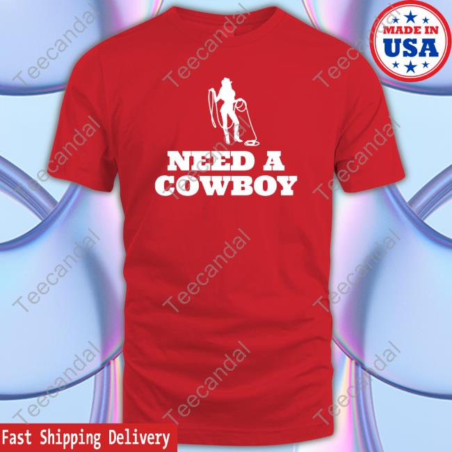 Official Shopellesong Need A Cowboy T-Shirt