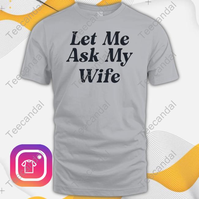 Let Me Ask My Wife Hoodie