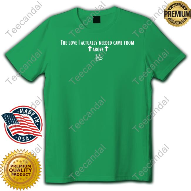 The Love I Actually Needed Came From Above Shirt