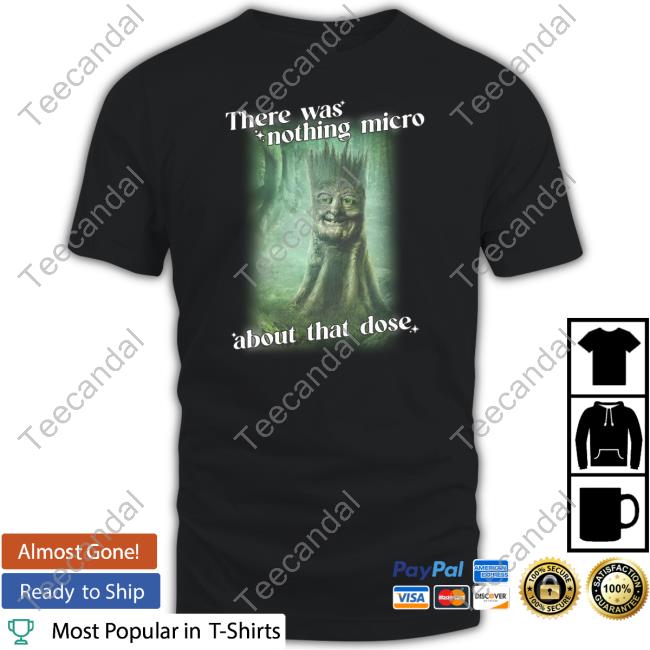 Gotfunnymerch There Was Nothing Micro About That Dose Long Sleeve T Shirt