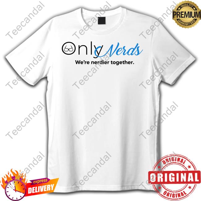 Only Nerds We're Nerdier Together T Shirt Rookieatl Shop