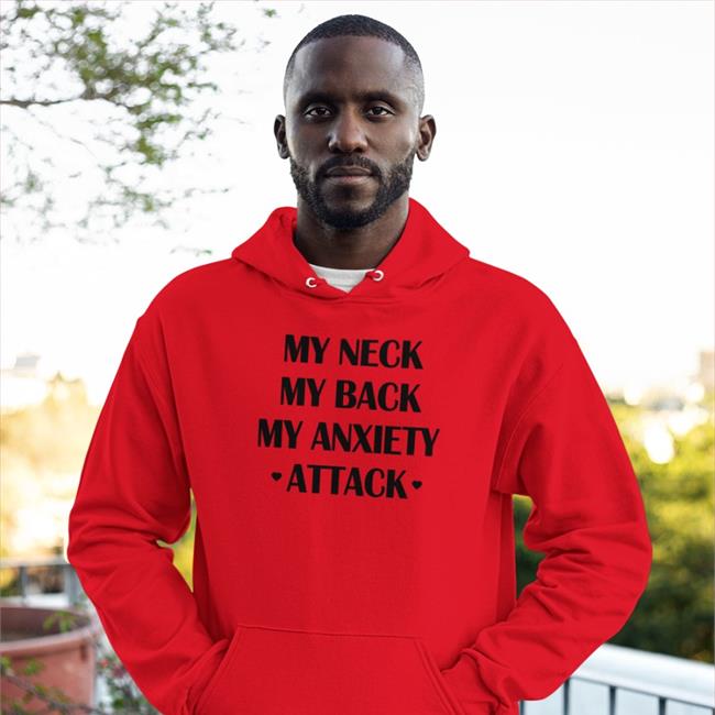My Neck My Back My Anxiety Attack T Shirts