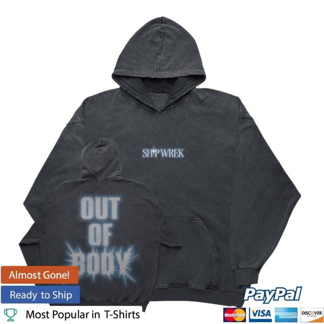 Ship Wrek Merch Out Of Body Hooded Sweatshirt