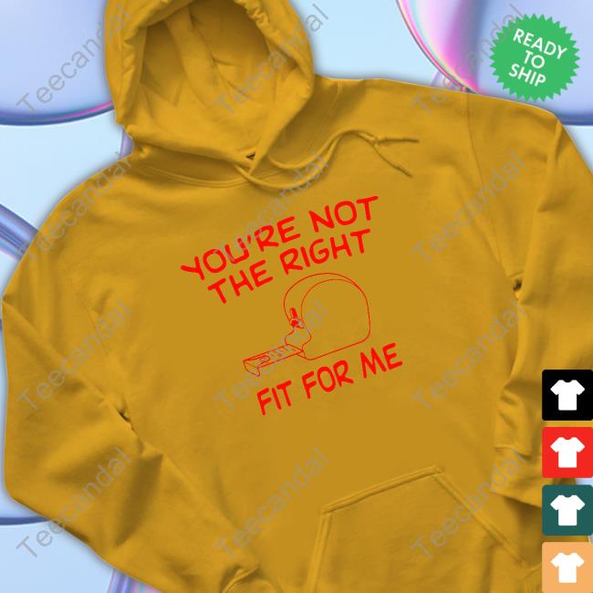 Moximimi You're Not The Right Fit For Me Crewneck Sweatshirt Moximimi You're Not The Right Fit For Me T-Shirt