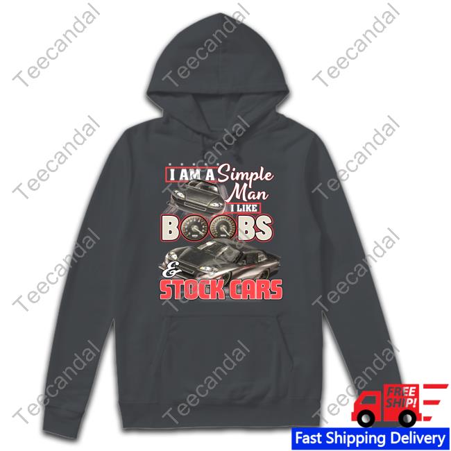 I Am A Simple Man I Like Boobs And Stock Cars Hoodie