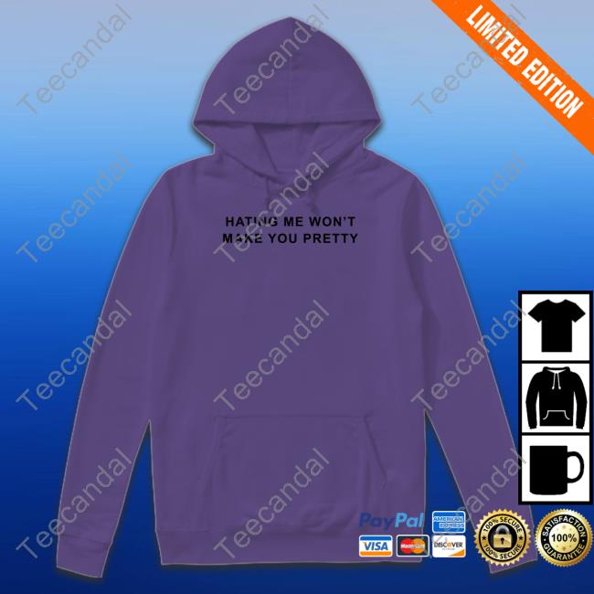 Hating Me Won't Make You Pretty Hooded Sweatshirt