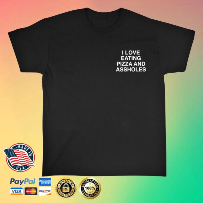 Official Assholes Live Forever I Love Eating Pizza And Assholes Shirts