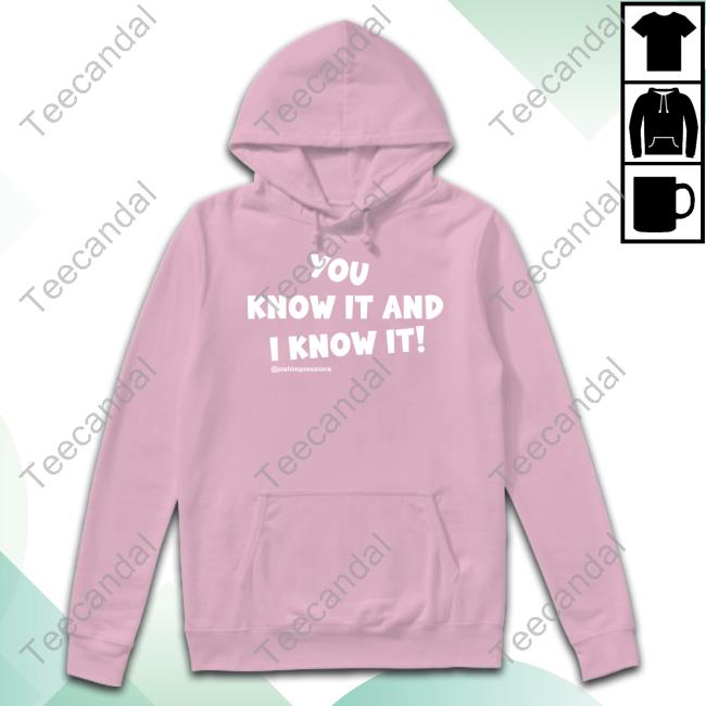 You Know It And I Know It Funny T Shirt You Know It And I Know It Tee Shirts Joshimpressions