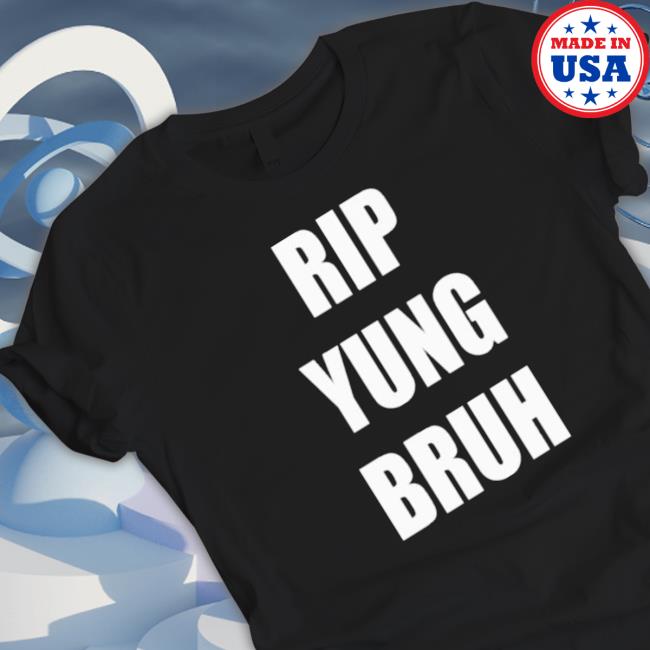 Rip Yung Bruh 2022 Shirts Rip Yung Bruh 2022 T-Shirt