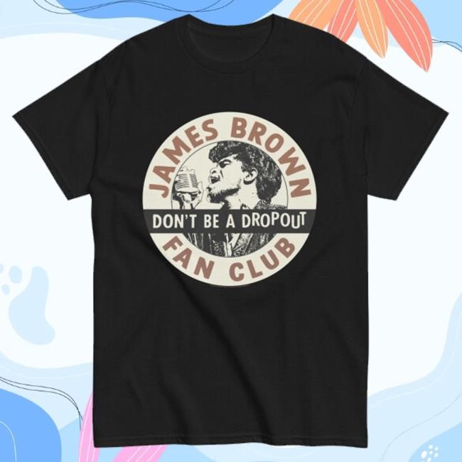 James Brown Merch Don't Be A Dropout Tee