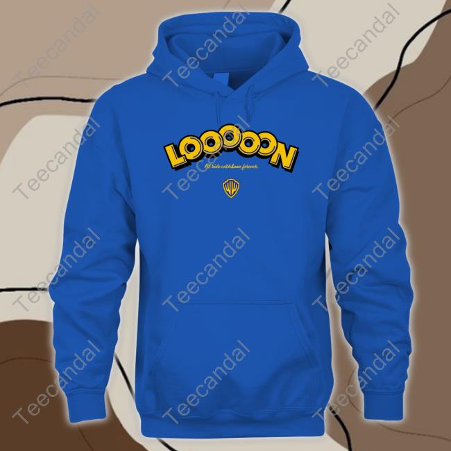Looooon I'll Ride With Loon Forever Hoodie