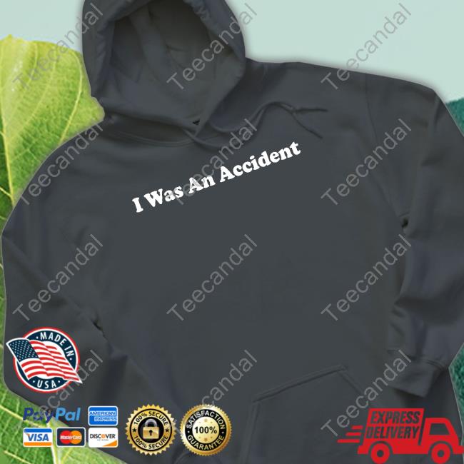 Shithead Steve I Was An Accident Hooded Sweatshirt