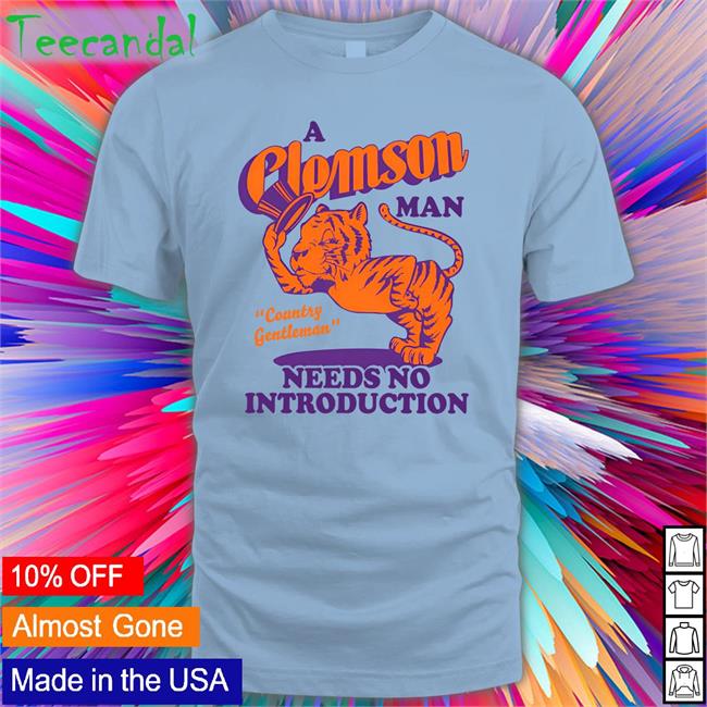 A Clemson Man Country Gentleman Needs No Introduction Sweatshirt Homefield Apparel A Clemson Man Country Gentleman Needs No Introduction Shirts