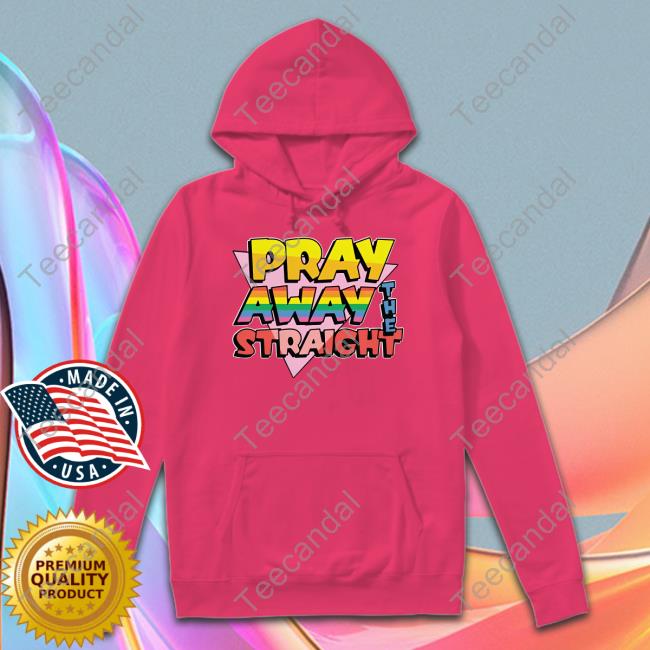 Pray Away The Straight Tee Shirt Pray Away The Straight New Shirt