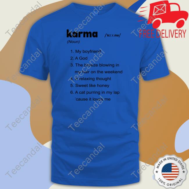 Karma My Boyfriend A God The Breeze Blowing In My Hair On The Weekend T Shirts